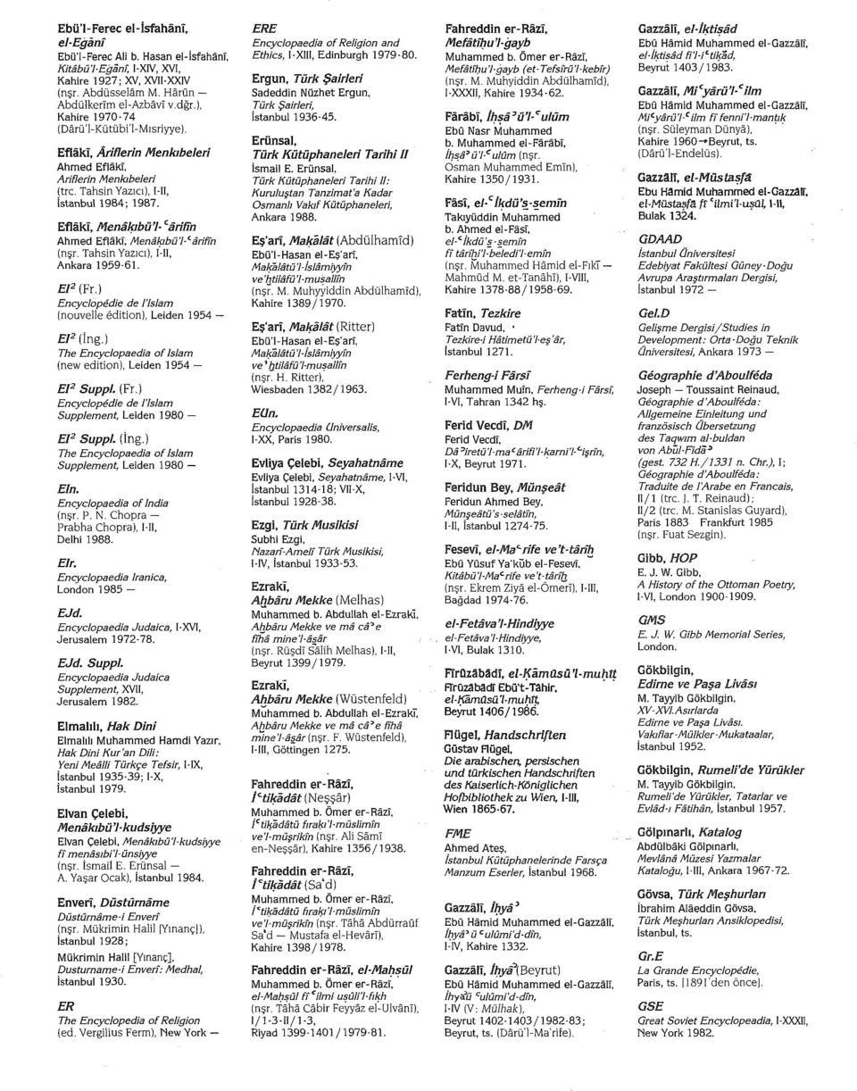 Tahsin Yazıcı), Mİ, Ankara 1959-61. El 2 (Fr.) Encydopedie de l'lslam (nouvelle edition), Leiden 1954 El 2 (İng.) The Encyciopaedia of İslam (new edition), Leiden 1954 El 2 Suppl. (Fr.) Encydopedie de l'lslam Supplement, Leiden 1980 El 2 Suppl.