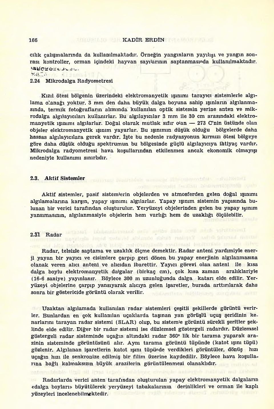 24 M ik rodalga R ad y o m etresi K ızıl ötesi bölgenin üzerindeki elek tro m an y etik ışınım ı ta ra y ıc ı sistem lerle algıla m a o lan ağ ı y o k tu r.