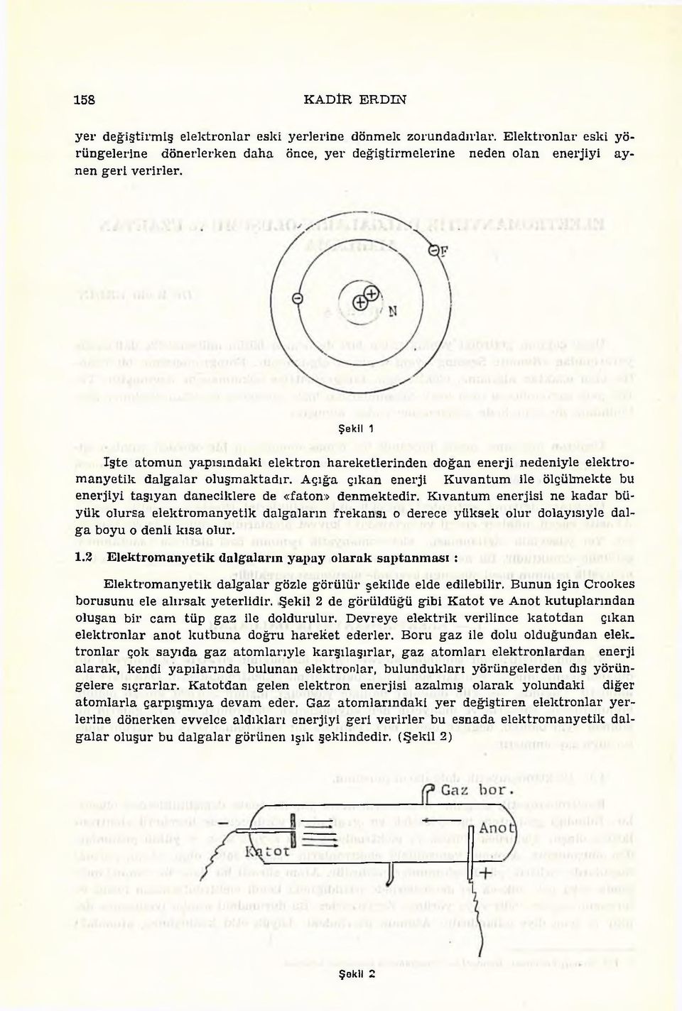 Ş e k il 1 iş te atom un y ap ısındaki elektron h arek etlerin d en doğan en erji nedeniyle elek tro m a n y e tik d a lg a la r o lu şm ak tad ır.