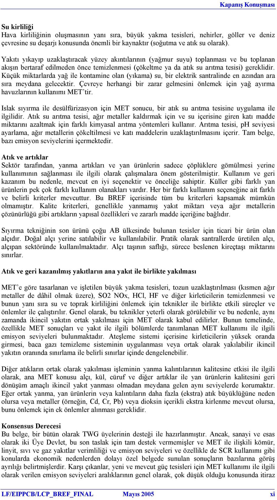 Küçük miktarlarda yağ ile kontamine olan (yıkama) su, bir elektrik santralinde en azından ara sıra meydana gelecektir.