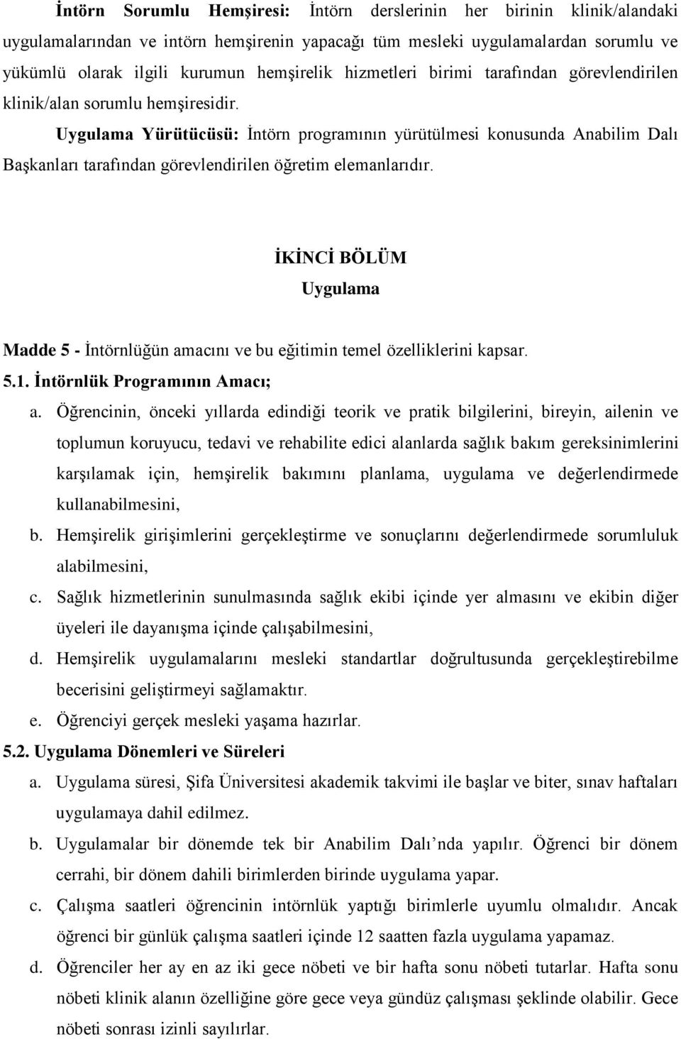 Uygulama Yürütücüsü: İntörn programının yürütülmesi konusunda Anabilim Dalı Başkanları tarafından görevlendirilen öğretim elemanlarıdır.