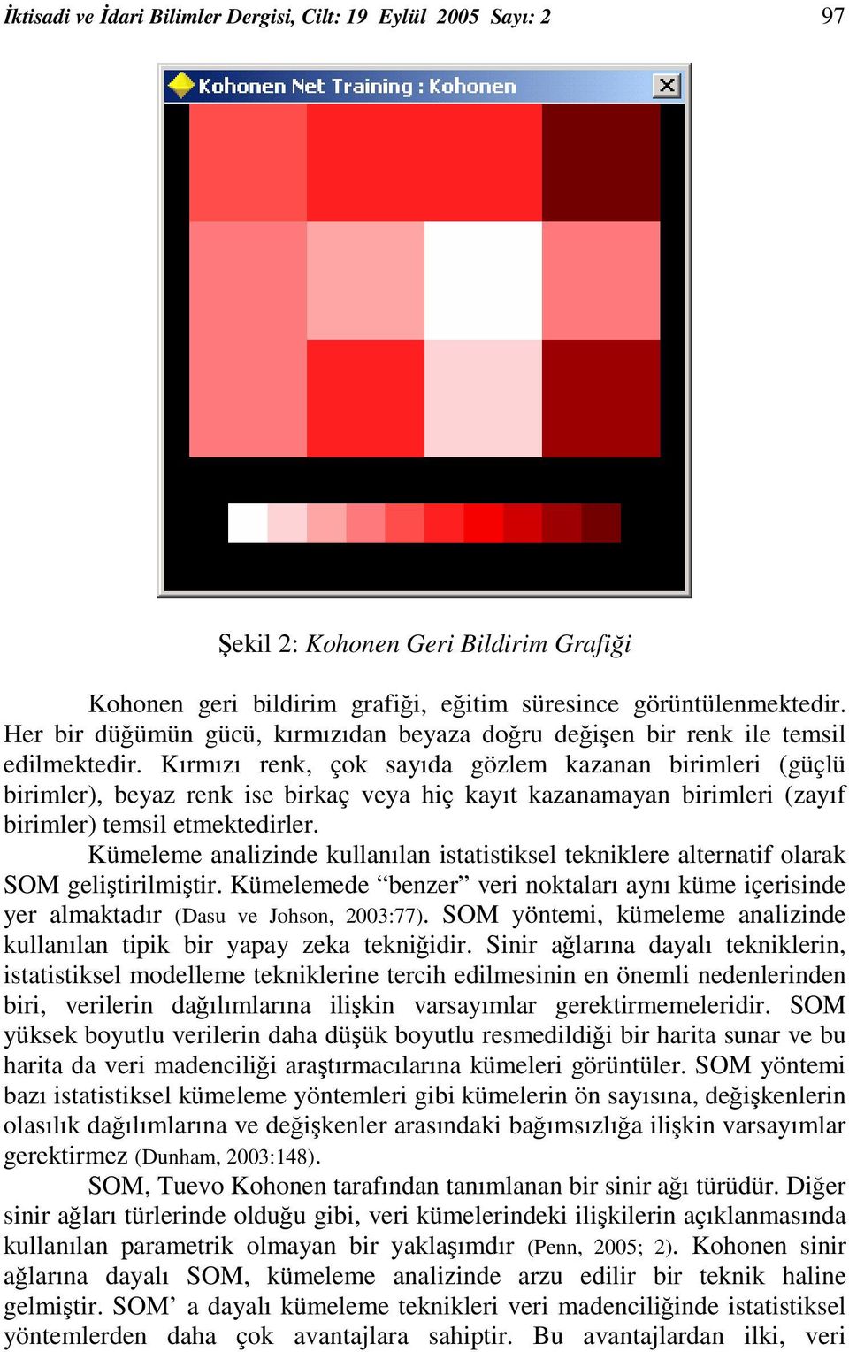 Kırmızı renk, çok sayıda gözlem kazanan birimleri (güçlü birimler), beyaz renk ise birkaç veya hiç kayıt kazanamayan birimleri (zayıf birimler) temsil etmektedirler.
