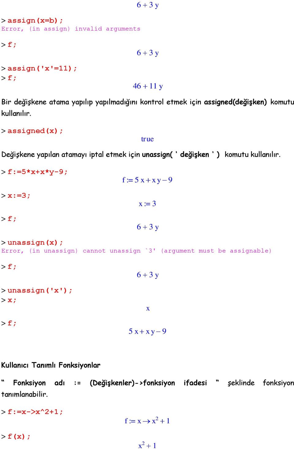 > f:=5*x+x*y-9; > x:=3; > f; f := 5 xx y9 x := 3 63 y > unassign(x); Error, (in unassign) cannot unassign `3' (argument must be assignable) > f; >