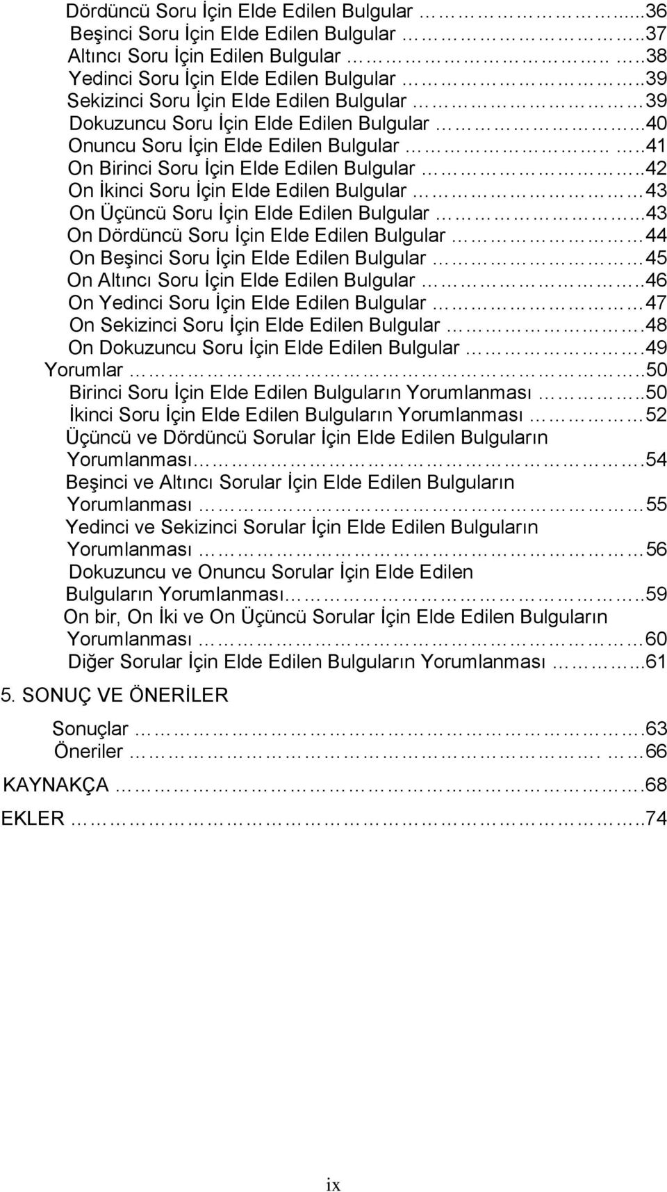 .42 On İkinci Soru İçin Elde Edilen Bulgular 43 On Üçüncü Soru İçin Elde Edilen Bulgular.