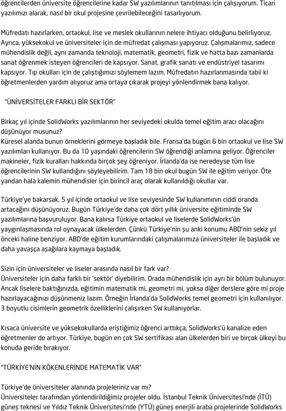 Çalışmalarımız, sadece mühendislik değil, aynı zamanda teknoloji, matematik, geometri, fizik ve hatta bazı zamanlarda sanat öğrenmek isteyen öğrencileri de kapsıyor.