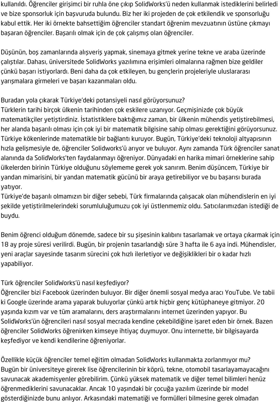 Başarılı olmak için de çok çalışmış olan öğrenciler. Düşünün, boş zamanlarında alışveriş yapmak, sinemaya gitmek yerine tekne ve araba üzerinde çalıştılar.