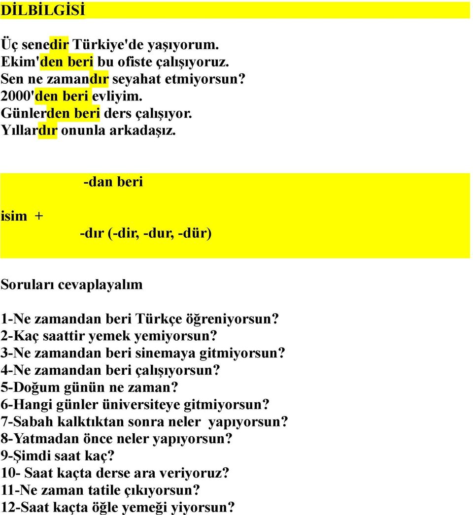 2-Kaç saattir yemek yemiyorsun? 3-Ne zamandan beri sinemaya gitmiyorsun? 4-Ne zamandan beri çalışıyorsun? 5-Doğum günün ne zaman?