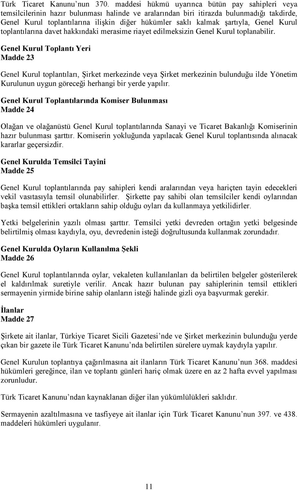 kalmak şartıyla, Genel Kurul toplantılarına davet hakkındaki merasime riayet edilmeksizin Genel Kurul toplanabilir.