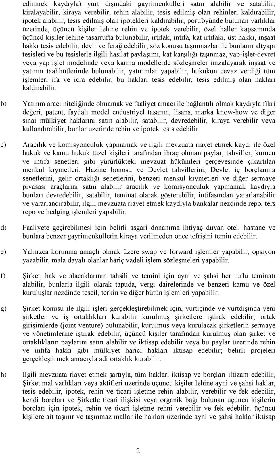 irtifak, intifa, kat irtifakı, üst hakkı, inşaat hakkı tesis edebilir, devir ve ferağ edebilir, söz konusu taşınmazlar ile bunların altyapı tesisleri ve bu tesislerle ilgili hasılat paylaşımı, kat