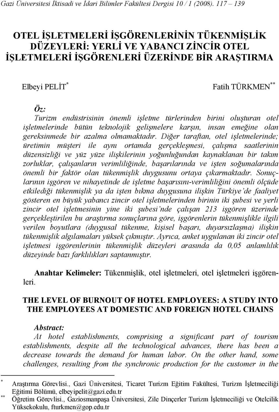 önemli işletme türlerinden birini oluşturan otel işletmelerinde bütün teknolojik gelişmelere karşın, insan emeğine olan gereksinmede bir azalma olmamaktadır.