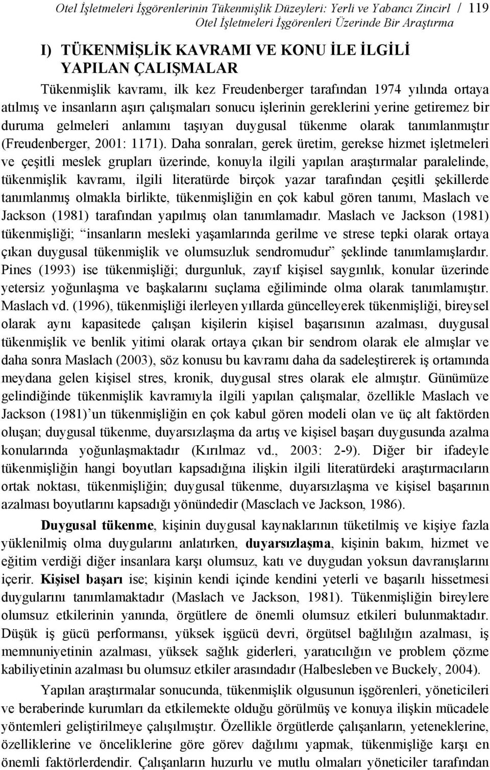 duygusal tükenme olarak tanımlanmıştır (Freudenberger, 2001: 1171).