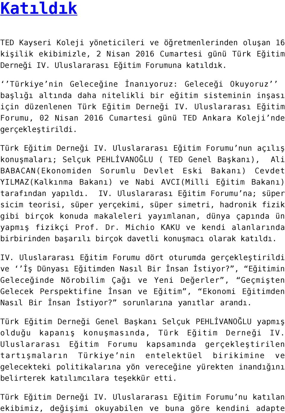 Uluslararası Eğitim Forumu, 02 Nisan 2016 Cumartesi günü TED Ankara Koleji nde gerçekleştirildi. Türk Eğitim Derneği IV.