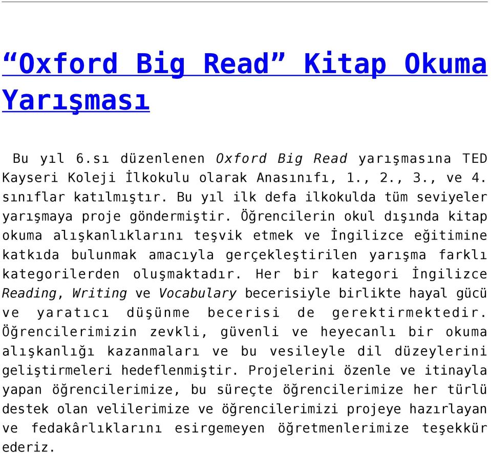 Öğrencilerin okul dışında kitap okuma alışkanlıklarını teşvik etmek ve İngilizce eğitimine katkıda bulunmak amacıyla gerçekleştirilen yarışma farklı kategorilerden oluşmaktadır.