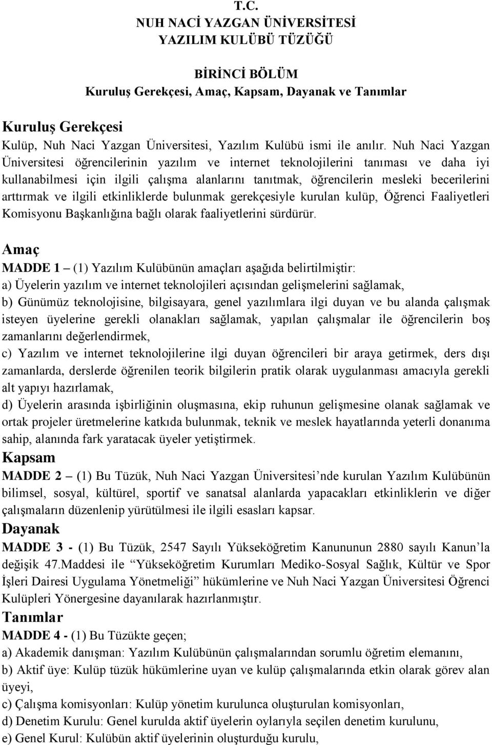 Nuh Naci Yazgan Üniversitesi öğrencilerinin yazılım ve internet teknolojilerini tanıması ve daha iyi kullanabilmesi için ilgili çalışma alanlarını tanıtmak, öğrencilerin mesleki becerilerini