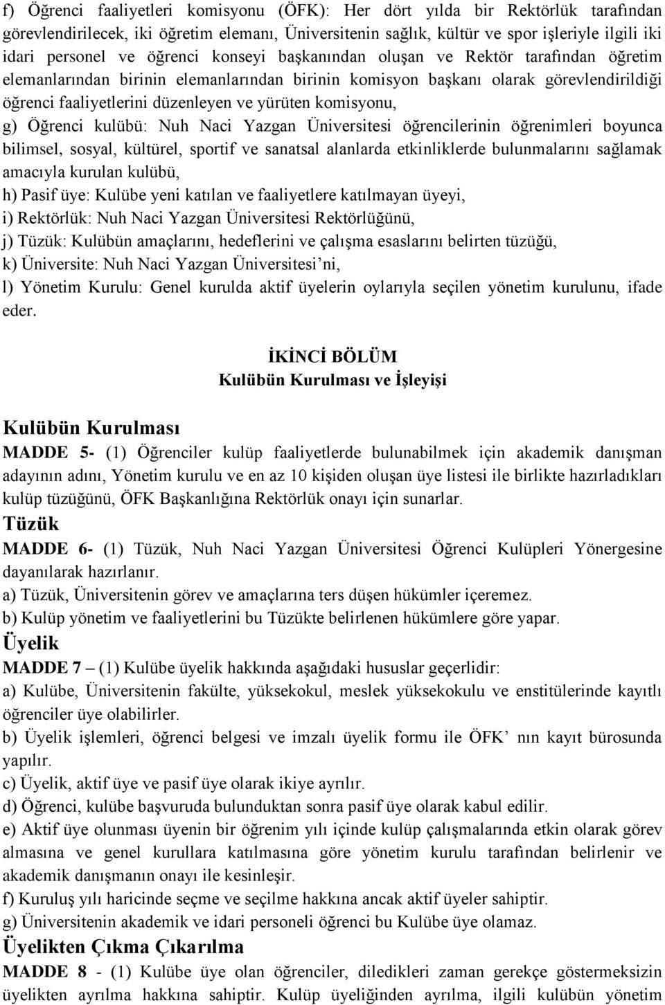 komisyonu, g) Öğrenci kulübü: Nuh Naci Yazgan Üniversitesi öğrencilerinin öğrenimleri boyunca bilimsel, sosyal, kültürel, sportif ve sanatsal alanlarda etkinliklerde bulunmalarını sağlamak amacıyla