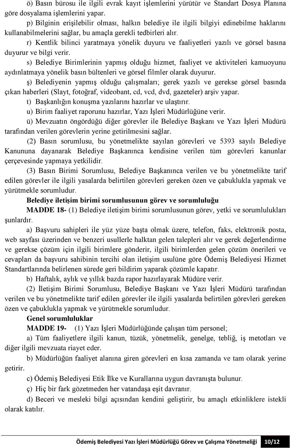 r) Kentlik bilinci yaratmaya yönelik duyuru ve faaliyetleri yazılı ve görsel basına duyurur ve bilgi verir.