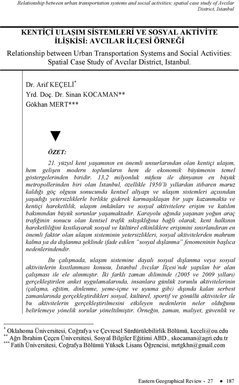 yüzyıl kent yaşamının en önemli unsurlarından olan kentiçi ulaşım, hem gelişen modern toplumların hem de ekonomik büyümenin temel göstergelerinden biridir.