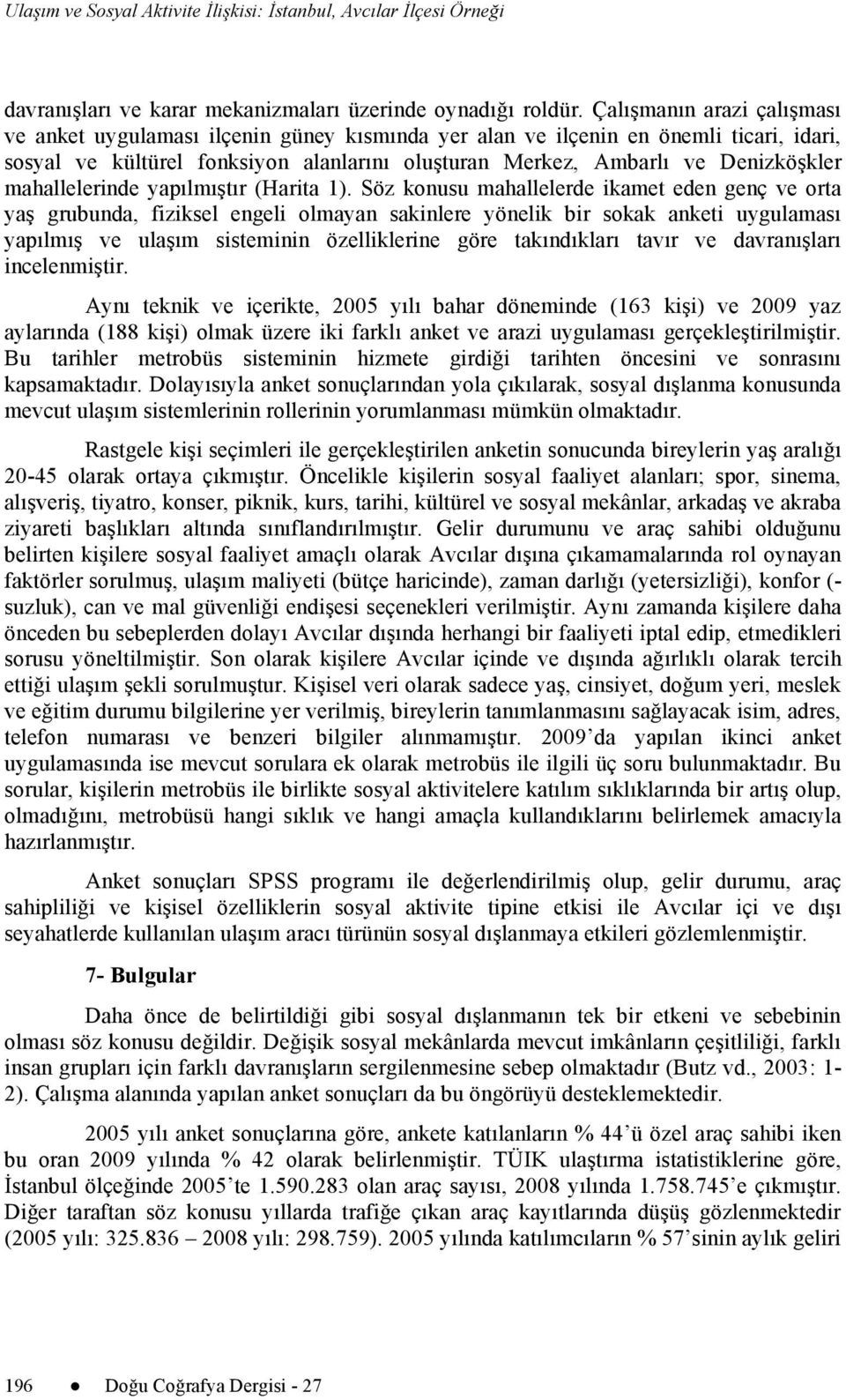 mahallelerinde yapılmıştır (Harita 1).