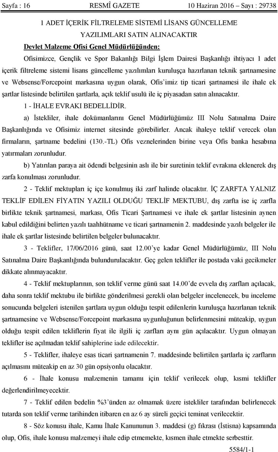 olarak, Ofis imiz tip ticari şartnamesi ile ihale ek şartlar listesinde belirtilen şartlarla, açık teklif usulü ile iç piyasadan satın alınacaktır. 1 - İHALE EVRAKI BEDELLİDİR.