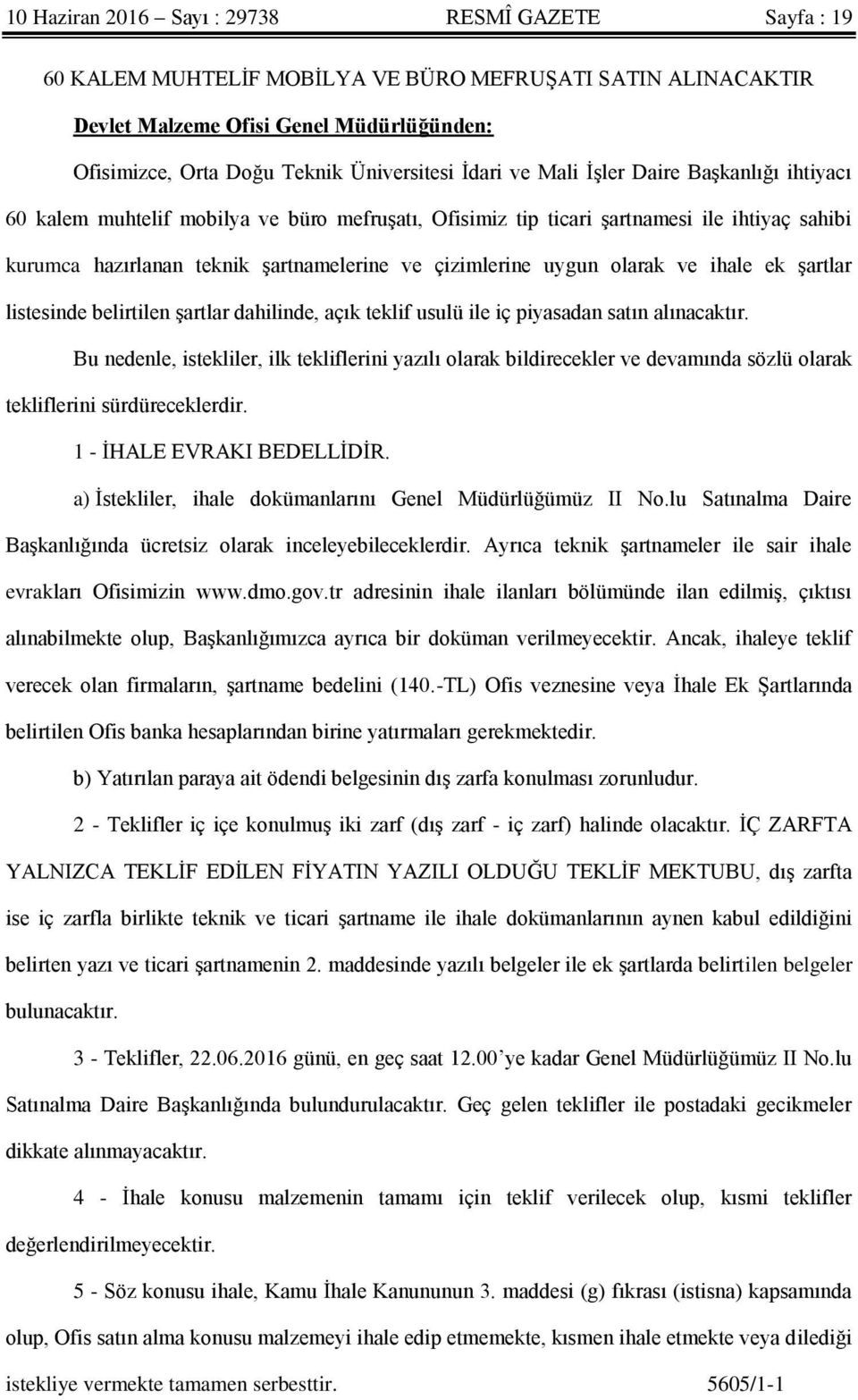 uygun olarak ve ihale ek şartlar listesinde belirtilen şartlar dahilinde, açık teklif usulü ile iç piyasadan satın alınacaktır.