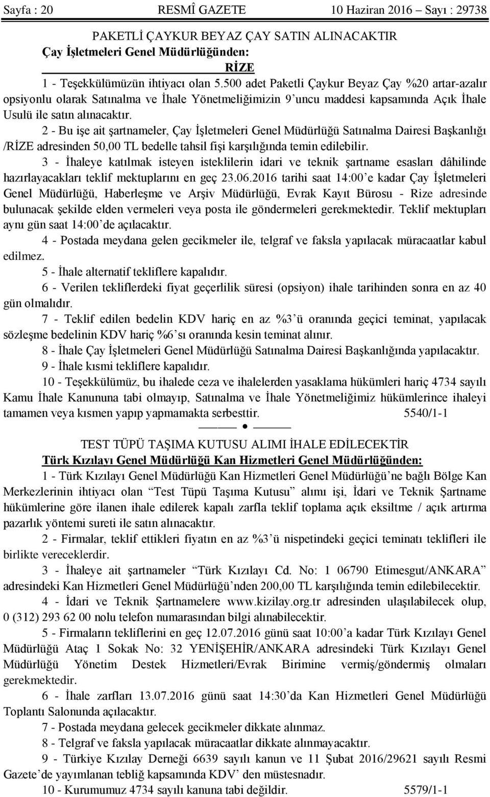 2 - Bu işe ait şartnameler, Çay İşletmeleri Genel Müdürlüğü Satınalma Dairesi Başkanlığı /RİZE adresinden 50,00 TL bedelle tahsil fişi karşılığında temin edilebilir.