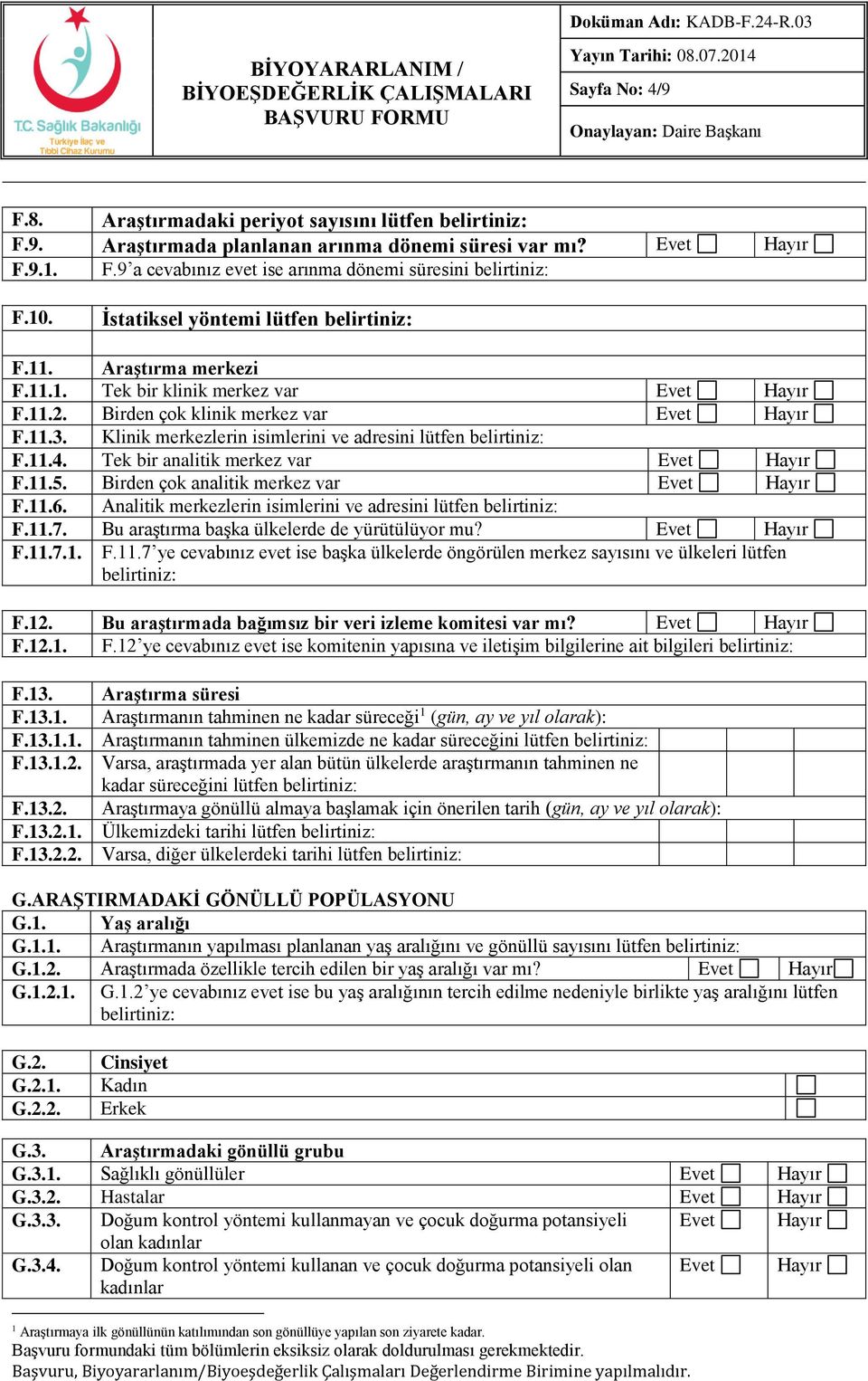 Klinik merkezlerin isimlerini ve adresini lütfen belirtiniz: F.11.4. Tek bir analitik merkez var Evet Hayır F.11.5. Birden çok analitik merkez var Evet Hayır F.11.6.