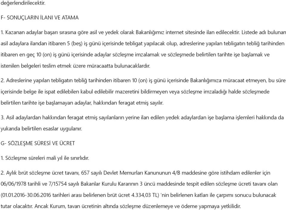 adaylar sözleşme imzalamak ve sözleşmede belirtilen tarihte işe başlamak ve istenilen belgeleri teslim etmek üzere müracaatta bulunacaklardır. 2.