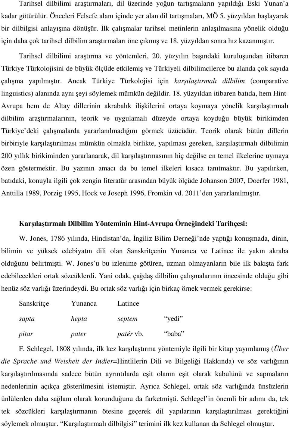 yüzyıldan sonra hız kazanmıştır. Tarihsel dilbilimi araştırma ve yöntemleri, 20.