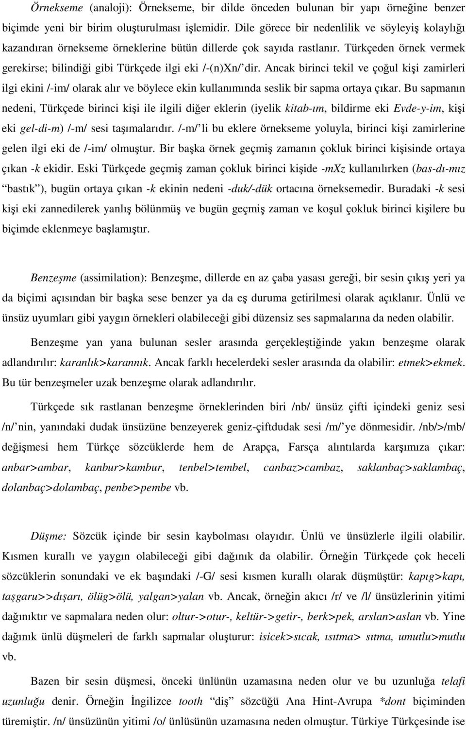 Ancak birinci tekil ve çoğul kişi zamirleri ilgi ekini /-im/ olarak alır ve böylece ekin kullanımında seslik bir sapma ortaya çıkar.