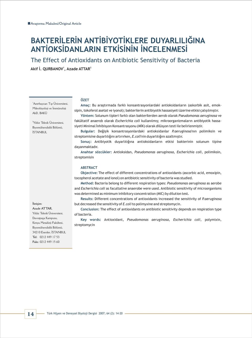 konsantrasyonlardaki antioksidanların (askorbik asit, emoksipin, tokoferol asetat ve iyonol); bakterilerin antibiyotik hassasiyeti üzerine etkisi çalışılmıştır.