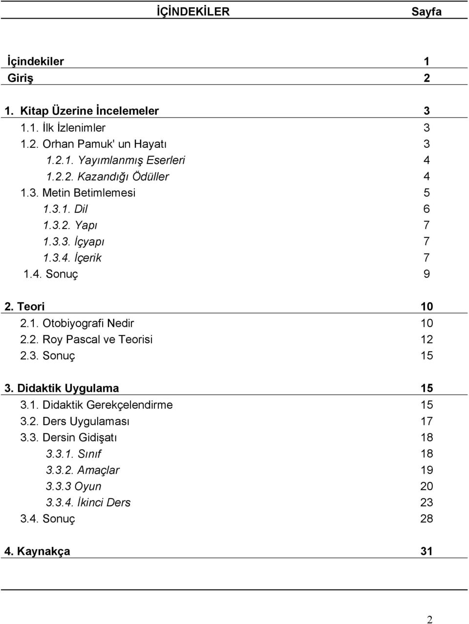 2. Roy Pascal ve Teorisi 12 2.3. Sonuç 15 3. Didaktik Uygulama 15 3.1. Didaktik Gerekçelendirme 15 3.2. Ders Uygulaması 17 3.3. Dersin Gidişatı 18 3.