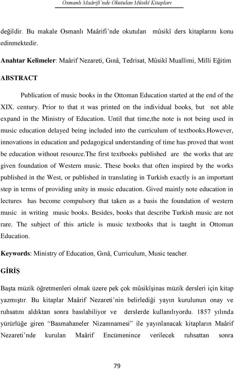 Prior to that ıt was printed on the individual books, but not able expand in the Ministry of Education.
