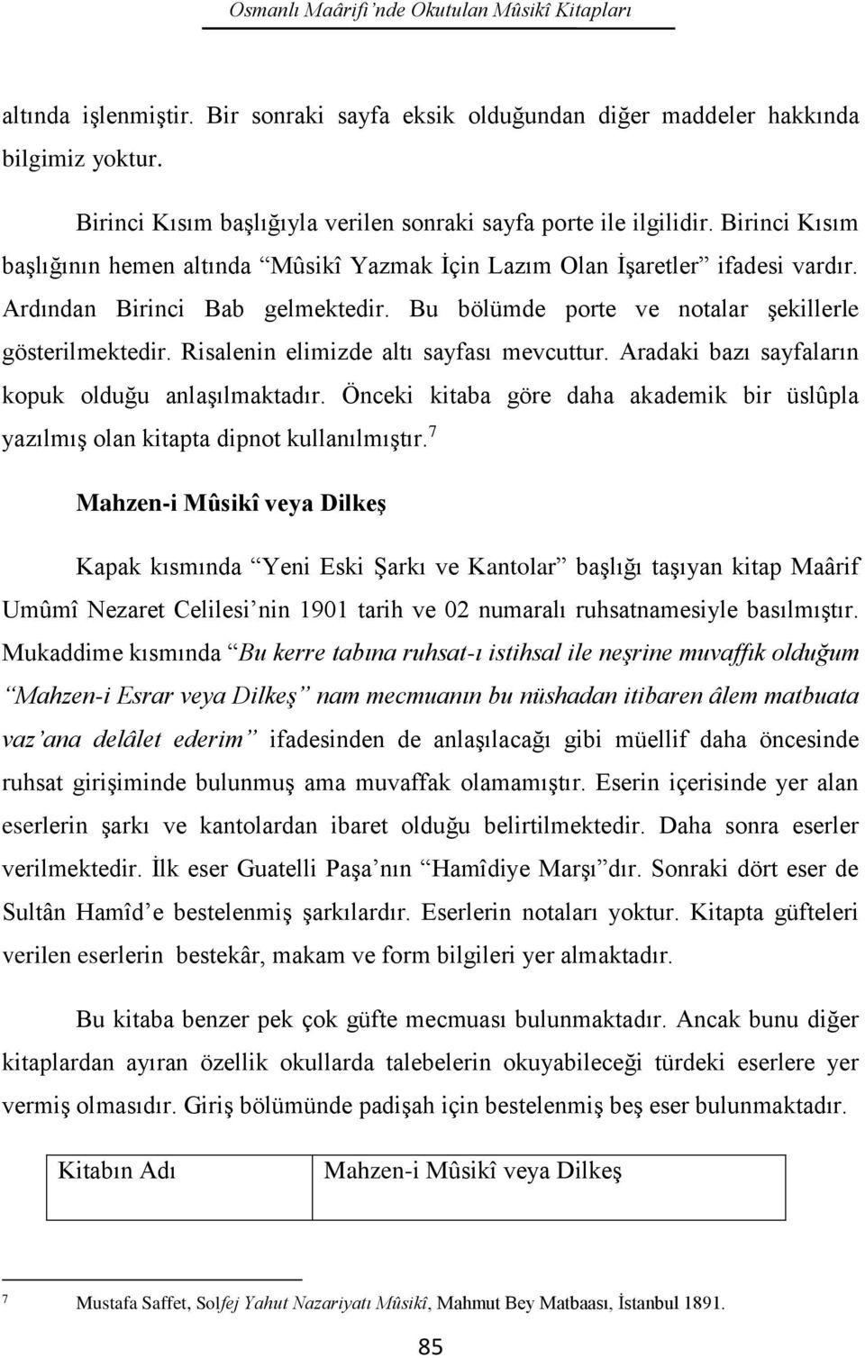 Bu bölümde porte ve notalar şekillerle gösterilmektedir. Risalenin elimizde altı sayfası mevcuttur. Aradaki bazı sayfaların kopuk olduğu anlaşılmaktadır.