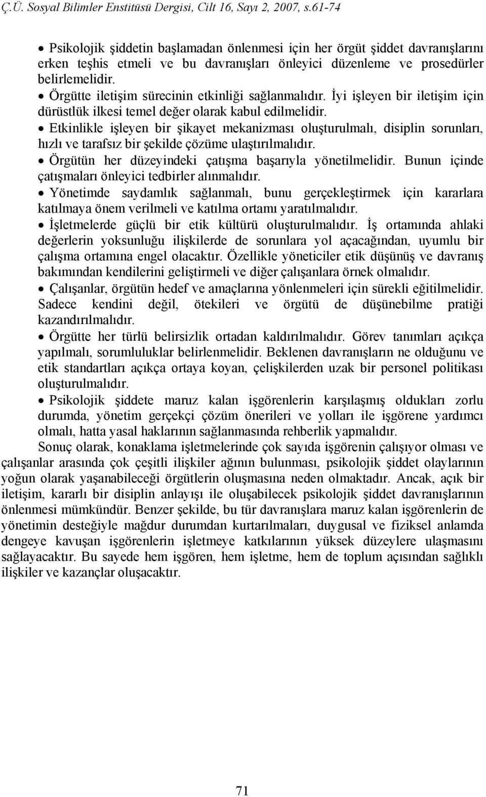 Etkinlikle işleyen bir şikayet mekanizması oluşturulmalı, disiplin sorunları, hızlı ve tarafsız bir şekilde çözüme ulaştırılmalıdır. Örgütün her düzeyindeki çatışma başarıyla yönetilmelidir.