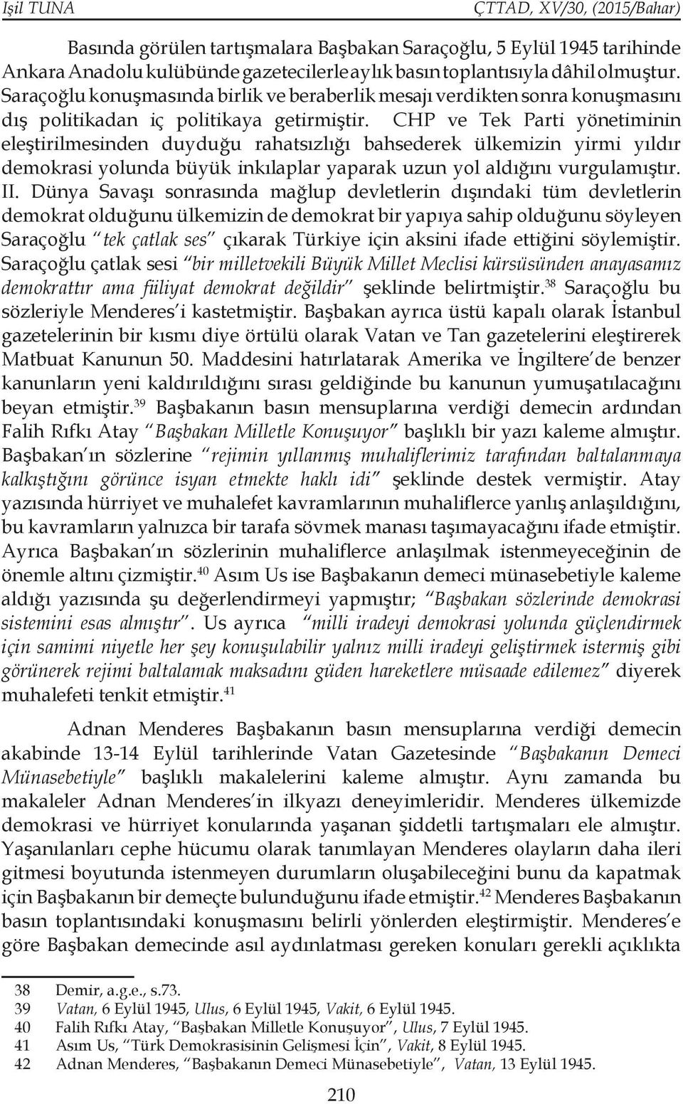 CHP ve Tek Parti yönetiminin eleştirilmesinden duyduğu rahatsızlığı bahsederek ülkemizin yirmi yıldır demokrasi yolunda büyük inkılaplar yaparak uzun yol aldığını vurgulamıştır. II.