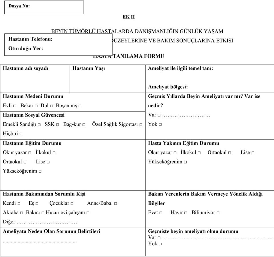 Durumu Okur yazar İlkokul Özel Sağlık Sigortası Geçmiş Yıllarda Beyin Ameliyatı var mı? Var ise nedir?