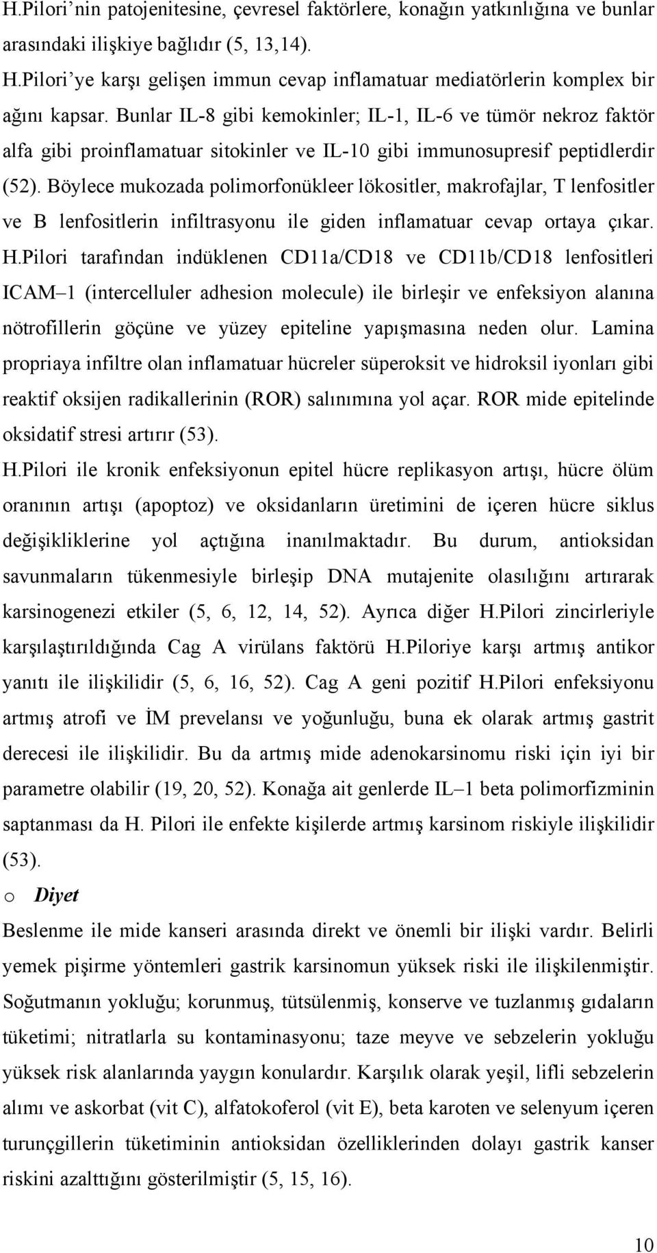 Bunlar IL-8 gibi kemokinler; IL-1, IL-6 ve tümör nekroz faktör alfa gibi proinflamatuar sitokinler ve IL-10 gibi immunosupresif peptidlerdir (52).