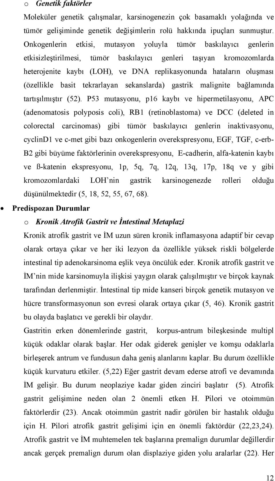 oluşması (özellikle basit tekrarlayan sekanslarda) gastrik malignite bağlamında tartışılmıştır (52).