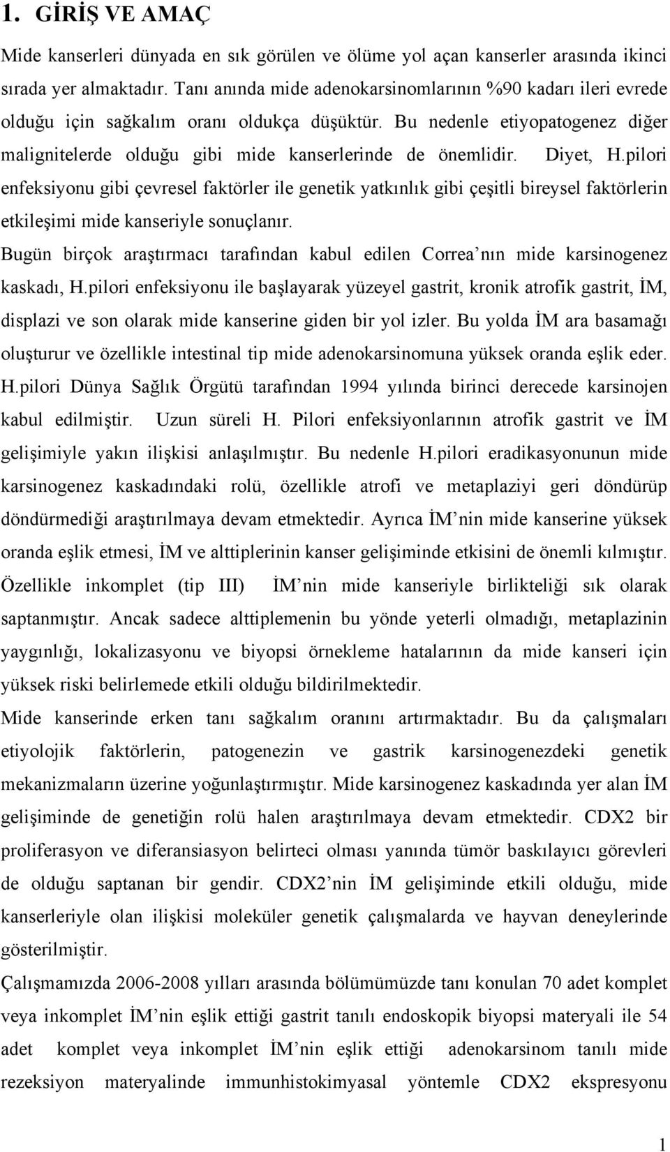 Diyet, H.pilori enfeksiyonu gibi çevresel faktörler ile genetik yatkınlık gibi çeşitli bireysel faktörlerin etkileşimi mide kanseriyle sonuçlanır.