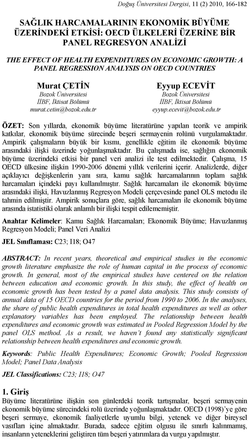 r Eup ECEVİT Bozo Ünverses İİBF İsa Bölüü eup.ecev@bozo.edu.r ÖZET: Son ıllarda eono büüe leraürüne apılan eor ve apr aılar eono büüe sürecnde beşer seraenn rolünü vurgulaaadır.