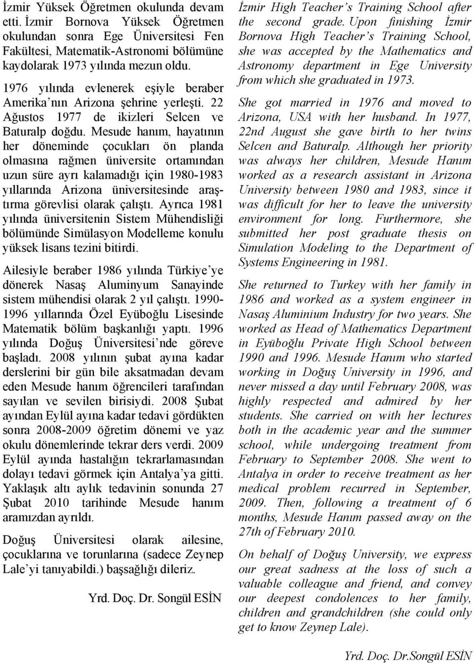 Mesude anı aaının er dönende çocuları ön planda olasına rağen ünverse oraından uzun süre arı alaadığı çn 980-983 ıllarında Arzona ünversesnde araşıra görevls olara çalışı.