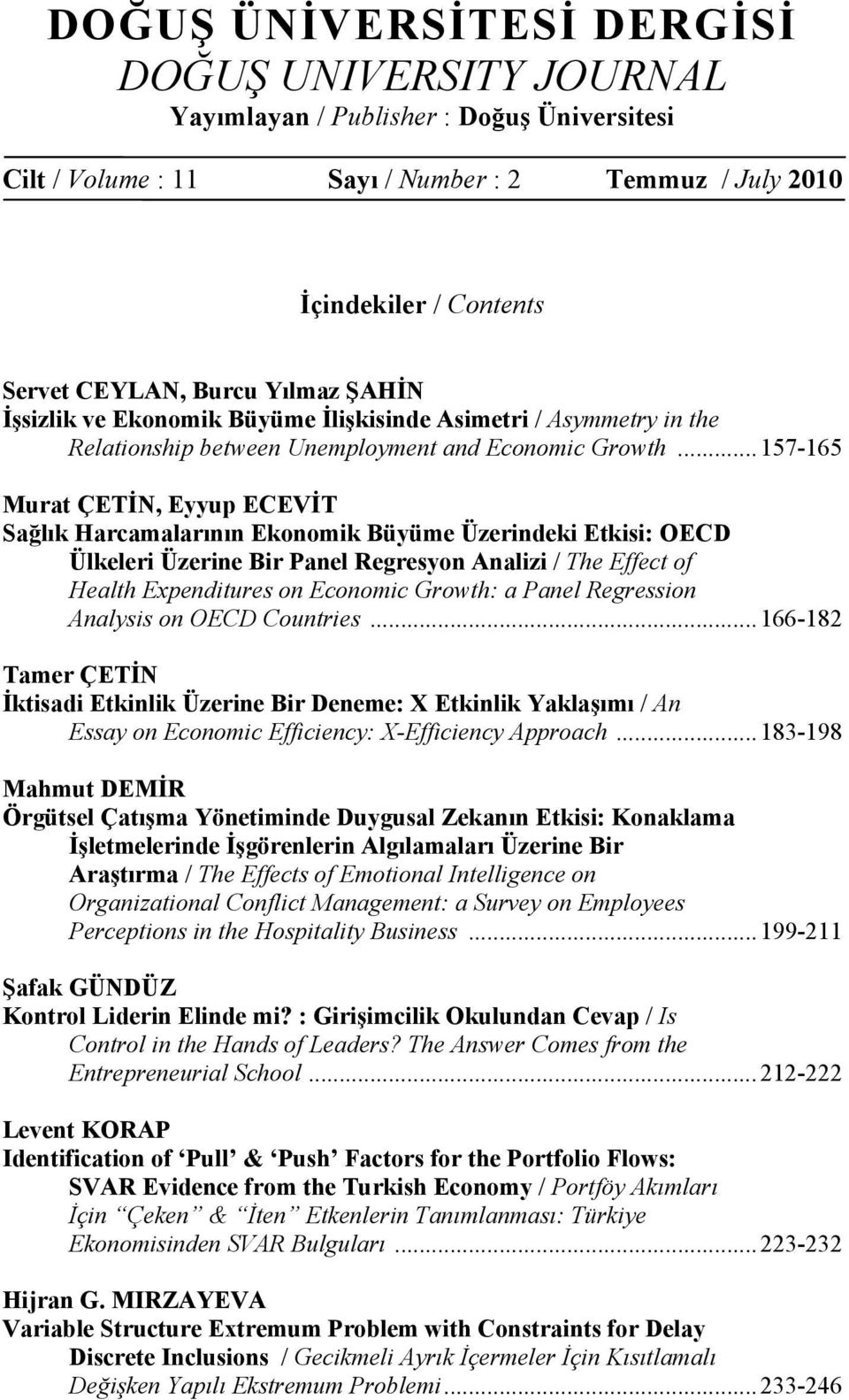 .. 57-65 Mura ÇETİN Eup ECEVİT Sağlı Harcaalarının Eono Büüe Üzernde Es: OECD Üleler Üzerne Br Panel Regreson Analz / Te Effec of Heal Ependures on Econoc Grow: a Panel Regresson Analss on OECD Counres.