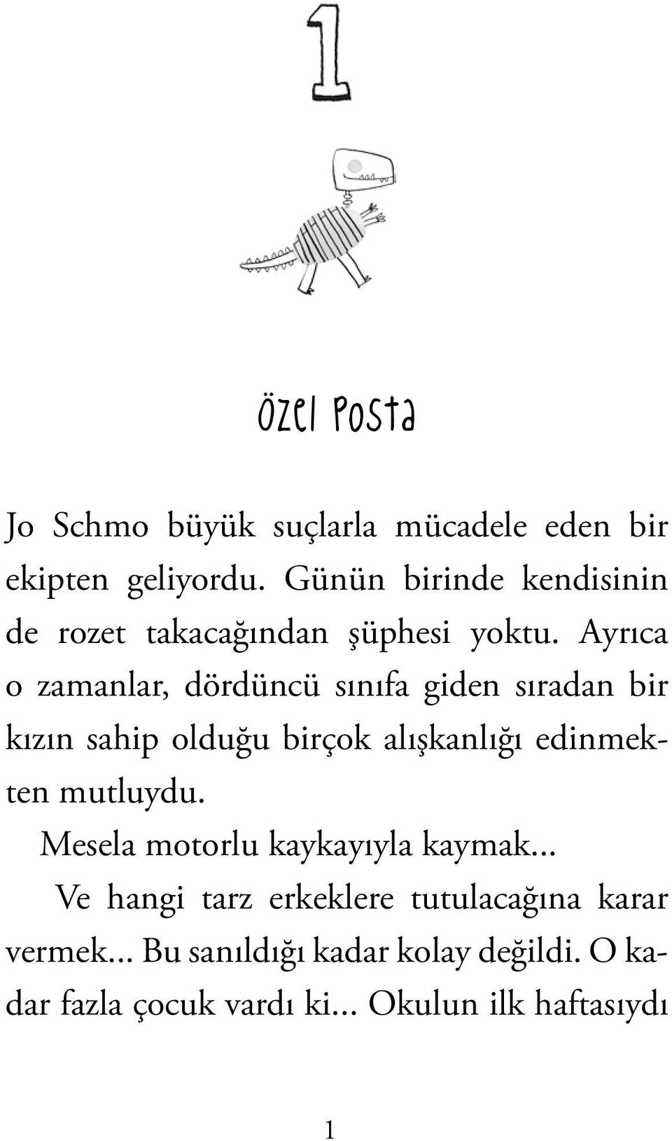 Ayrıca o zamanlar, dördüncü sınıfa giden sıradan bir kızın sahip olduğu birçok alışkanlığı edinmekten