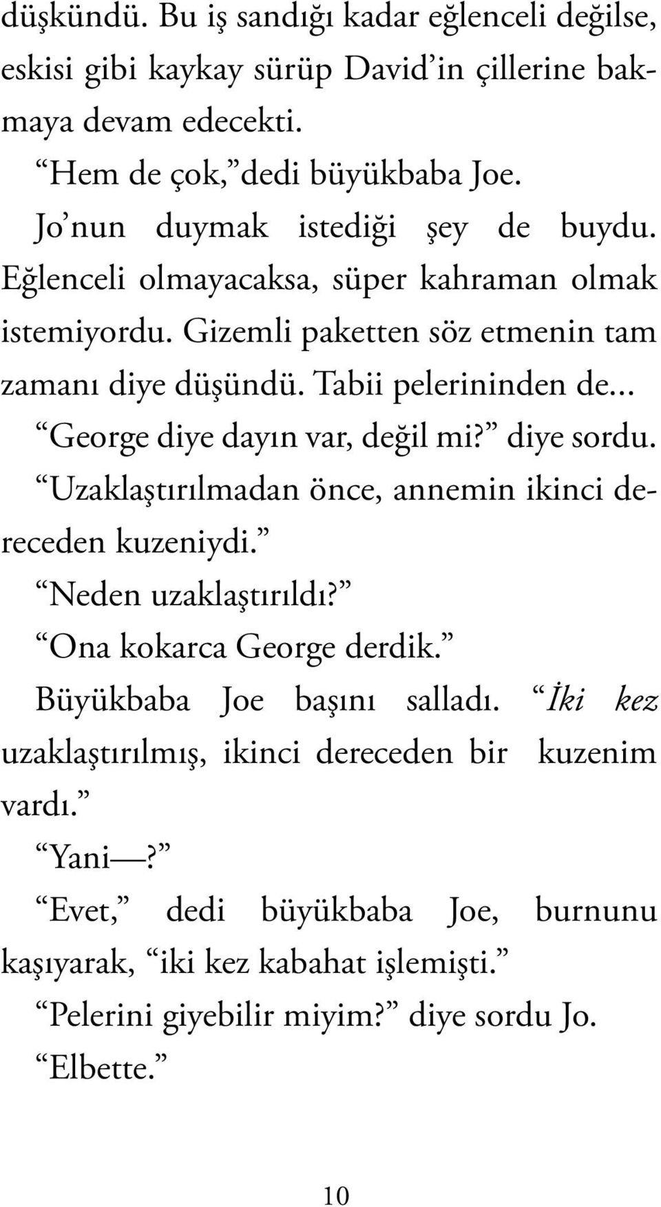 .. George diye dayın var, değil mi? diye sordu. Uzaklaştırılmadan önce, annemin ikinci dereceden kuzeniydi. Neden uzaklaştırıldı? Ona kokarca George derdik.