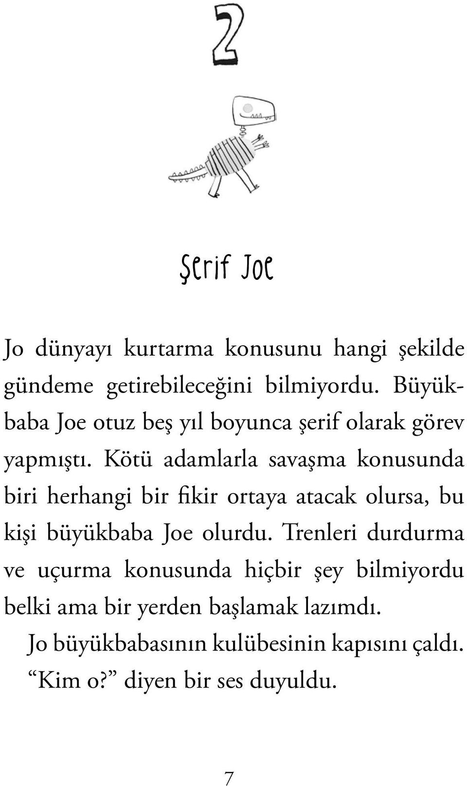 Kötü adamlarla savaşma konusunda biri herhangi bir fikir ortaya atacak olursa, bu kişi büyükbaba Joe olurdu.