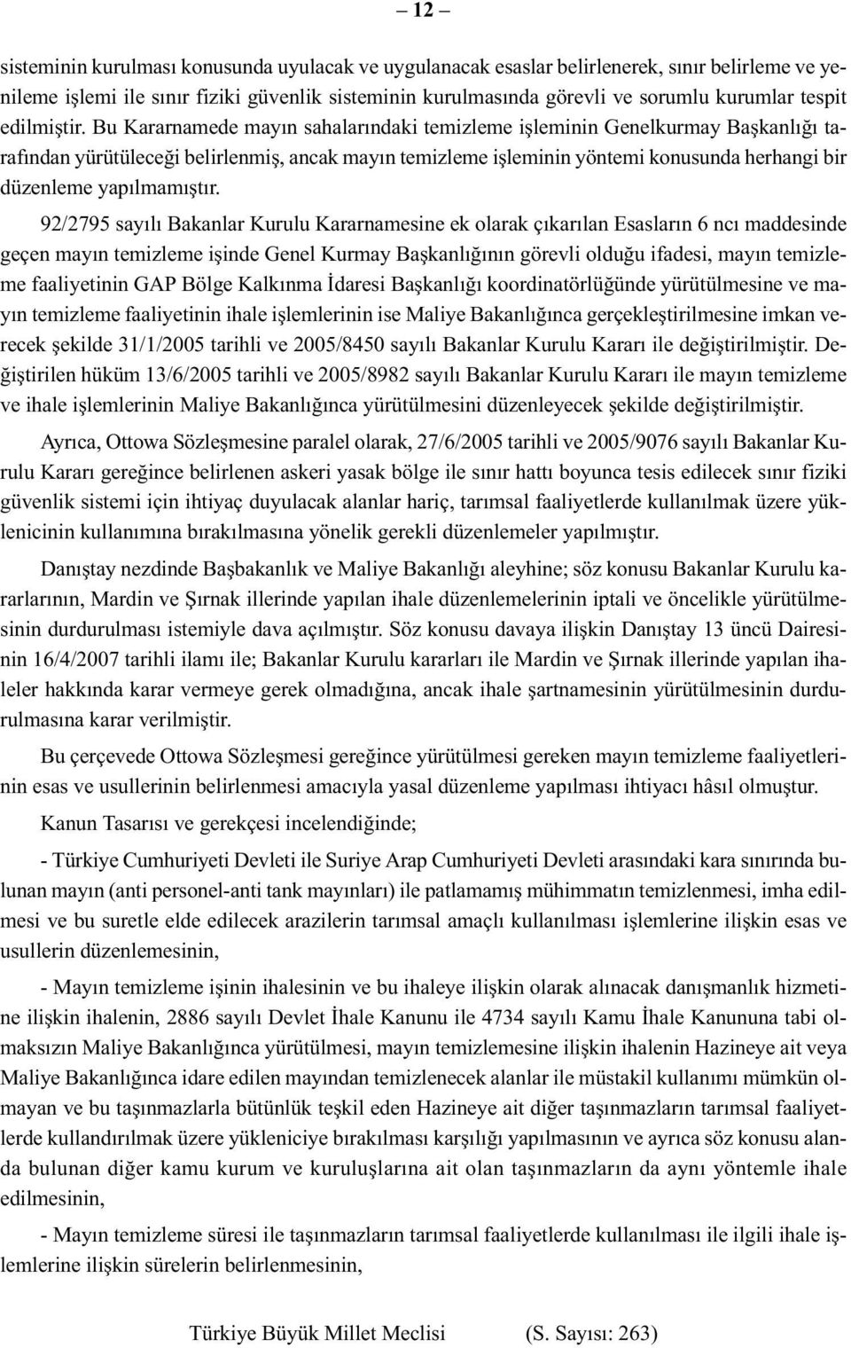 Bu Kararnamede mayın sahalarındaki temizleme işleminin Genelkurmay Başkanlığı tarafından yürütüleceği belirlenmiş, ancak mayın temizleme işleminin yöntemi konusunda herhangi bir düzenleme