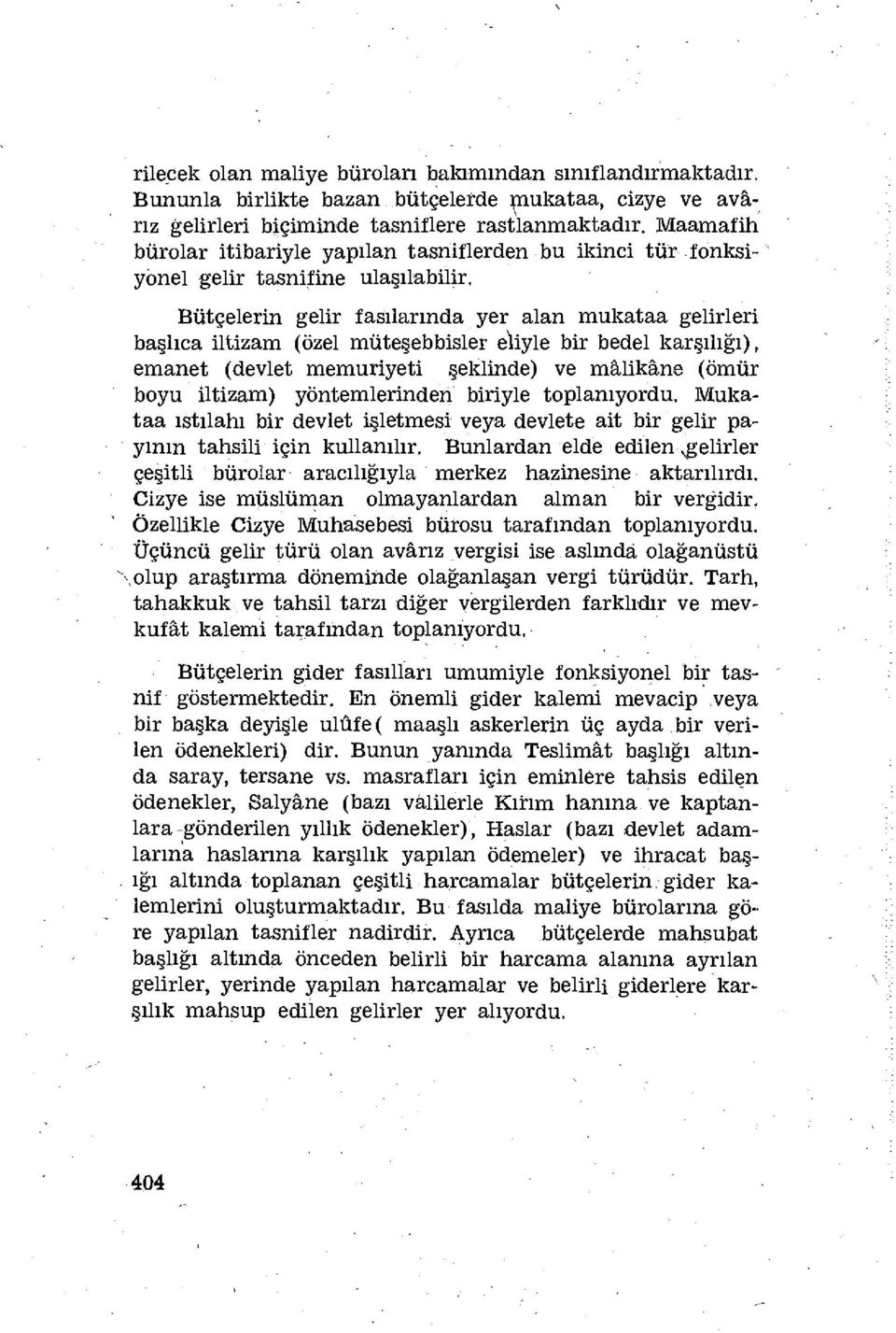 Bütçelerin gelir fasılarında yer alan mukataa gelirleri başlıca iltizam (özel müteşebbisler eliyle bir bedel karşılığı), emanet (devlet memuriyeti şeklinde) ve malikâne (ömür boyu iltizam)