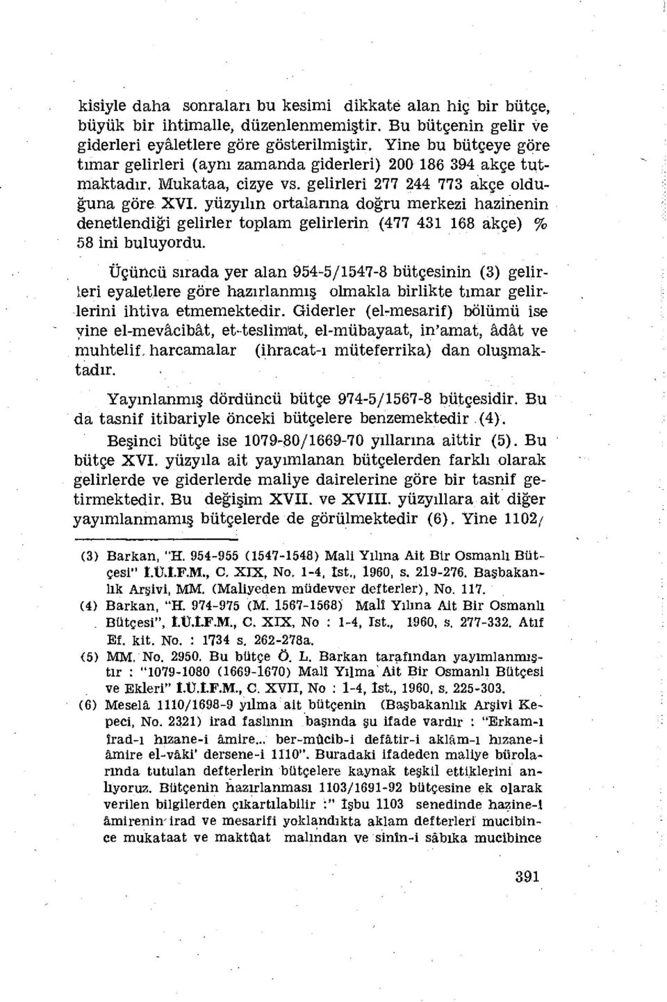 yüzyılın ortalarına doğru merkezi hazinenin denetlendiği gelirler toplam gelirlerin (477 431 168 akçe) % 58 ini buluyordu.