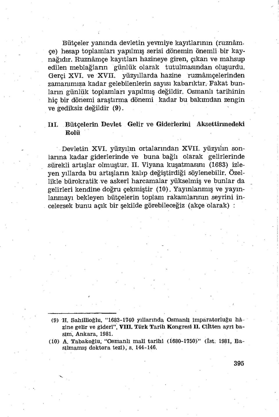 yüzyıllarda hazine ruznâmçelerinden zamanımıza kadar gelebilenlerin sayısı kabarıktır. Fakat bunların günlük toplamları yapılmış değildir.