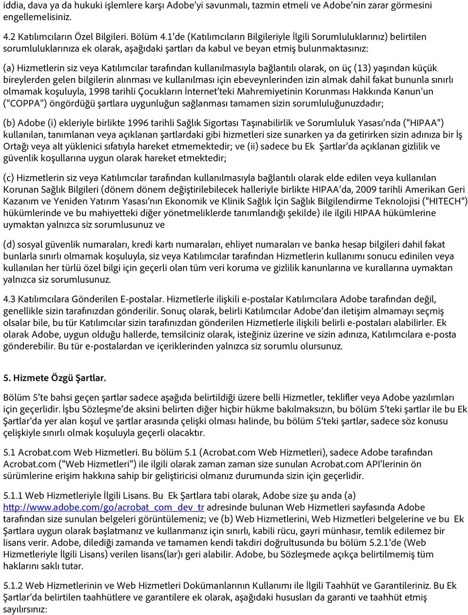 tarafından kullanılmasıyla bağlantılı olarak, on üç (13) yaşından küçük bireylerden gelen bilgilerin alınması ve kullanılması için ebeveynlerinden izin almak dahil fakat bununla sınırlı olmamak